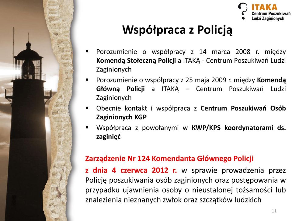 między Komendą Główną Policji a ITAKĄ Centrum Poszukiwań Ludzi Zaginionych Obecnie kontakt i współpraca z Centrum Poszukiwań Osób Zaginionych KGP Współpraca z