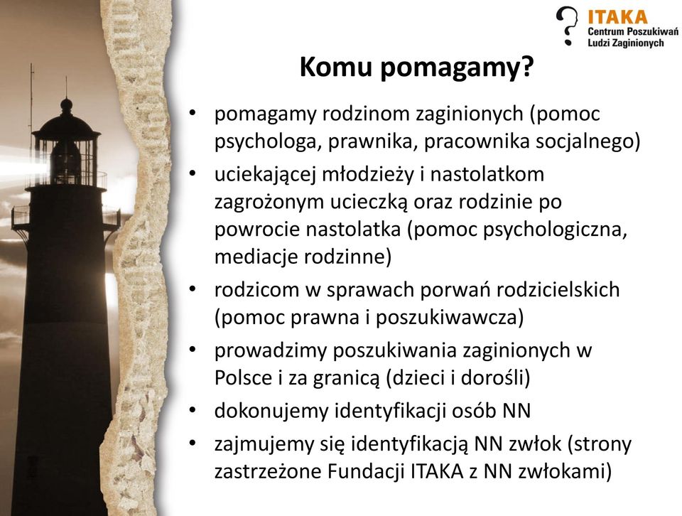 zagrożonym ucieczką oraz rodzinie po powrocie nastolatka (pomoc psychologiczna, mediacje rodzinne) rodzicom w sprawach porwań