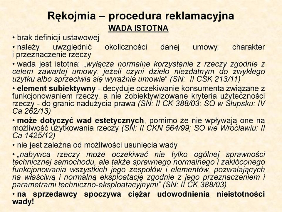 związane z funkcjonowaniem rzeczy, a nie zobiektywizowane kryteria użyteczności rzeczy - do granic nadużycia prawa (SN: II CK 388/03; SO w Słupsku: IV Ca 262/13) może dotyczyć wad estetycznych,