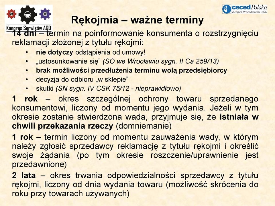 IV CSK 75/12 - nieprawidłowo) 1 rok okres szczególnej ochrony towaru sprzedanego konsumentowi, liczony od momentu jego wydania.