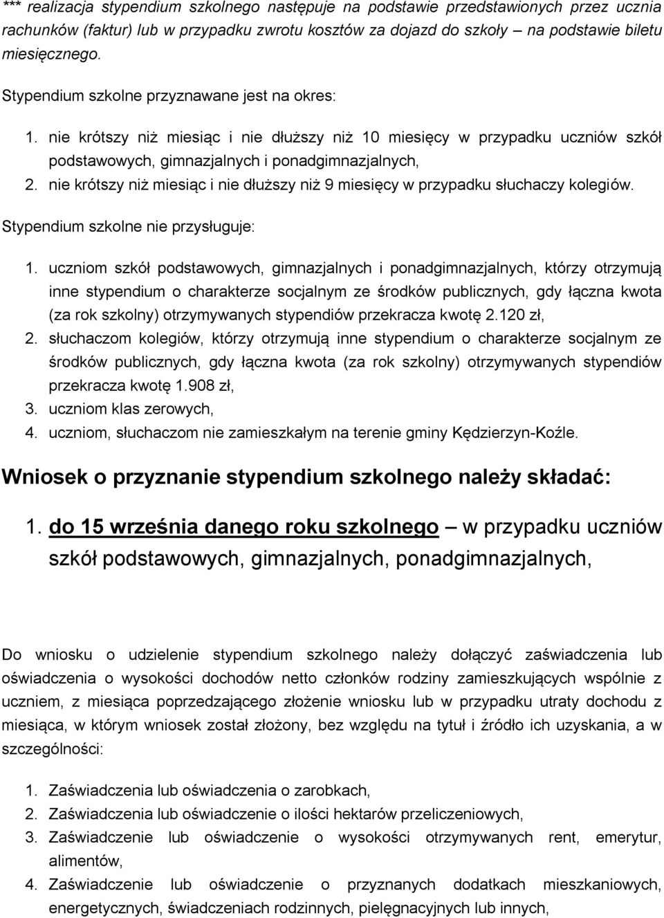 nie krótszy niż miesiąc i nie dłuższy niż 9 miesięcy w przypadku słuchaczy kolegiów. Stypendium szkolne nie przysługuje: 1.