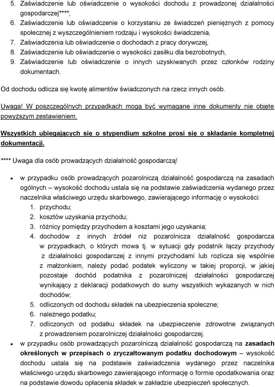 Zaświadczenia lub oświadczenie o dochodach z pracy dorywczej, 8. Zaświadczenie lub oświadczenie o wysokości zasiłku dla bezrobotnych, 9.