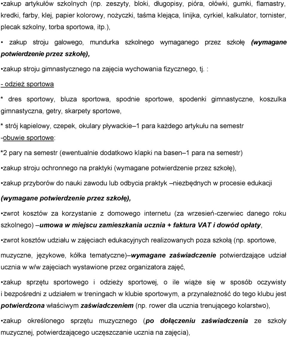 ), zakup stroju galowego, mundurka szkolnego wymaganego przez szkołę (wymagane potwierdzenie przez szkołę), zakup stroju gimnastycznego na zajęcia wychowania fizycznego, tj.