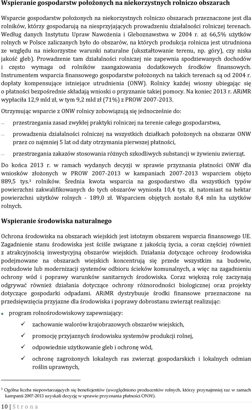 aż 66,5% użytków rolnych w Polsce zaliczanych było do obszarów, na których produkcja rolnicza jest utrudniona ze względu na niekorzystne warunki naturalne (ukształtowanie terenu, np.