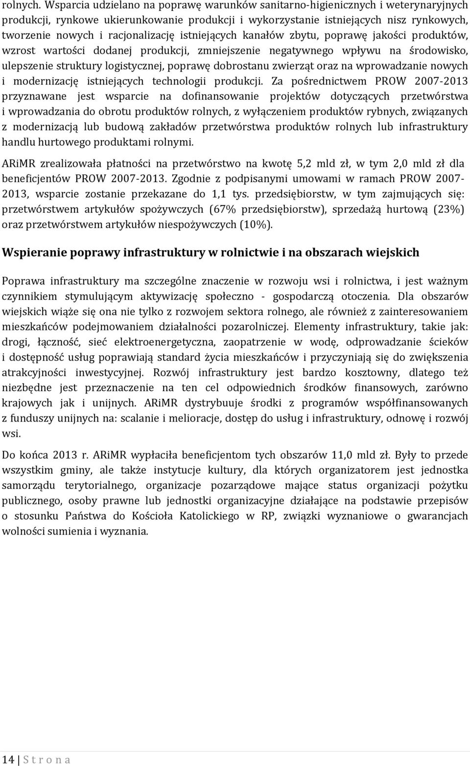 racjonalizację istniejących kanałów zbytu, poprawę jakości produktów, wzrost wartości dodanej produkcji, zmniejszenie negatywnego wpływu na środowisko, ulepszenie struktury logistycznej, poprawę