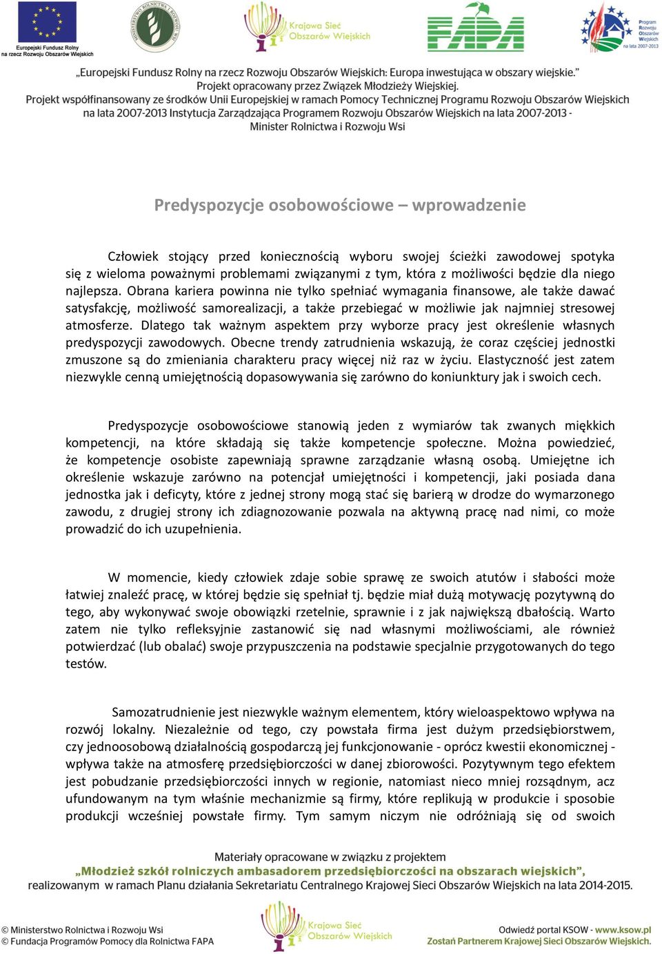 Obrana kariera powinna nie tylko spełniać wymagania finansowe, ale także dawać satysfakcję, możliwość samorealizacji, a także przebiegać w możliwie jak najmniej stresowej atmosferze.