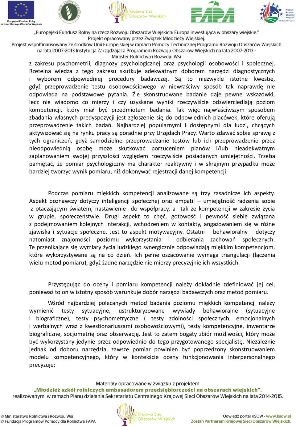 Są to niezwykle istotne kwestie, gdyż przeprowadzenie testu osobowościowego w niewłaściwy sposób tak naprawdę nie odpowiada na podstawowe pytania.