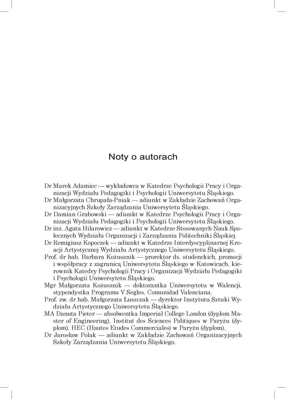 Dr Damian Grabowski adiunkt w Katedrze Psychologii Pracy i Organizacji Wydziału Pedagogiki i Psychologii Uniwersytetu Śląskiego. Dr inż.