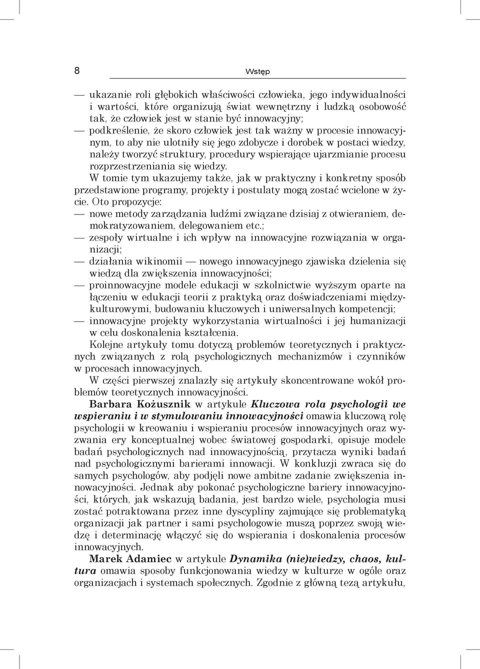 procesu rozprzestrzeniania się wiedzy. W tomie tym ukazujemy także, jak w praktyczny i konkretny sposób przedstawione programy, projekty i postulaty mogą zostać wcielone w życie.