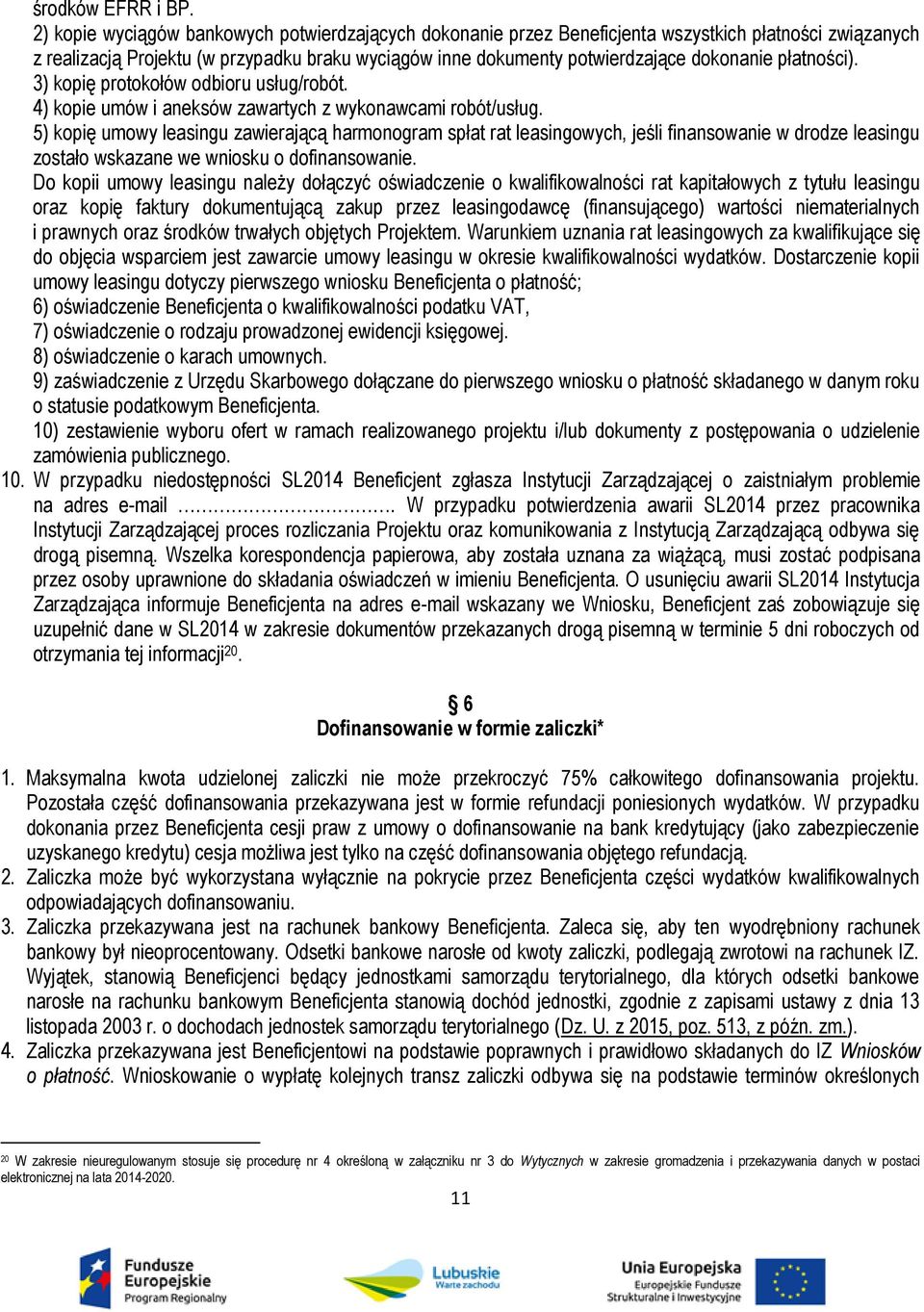 płatności). 3) kopię protokołów odbioru usług/robót. 4) kopie umów i aneksów zawartych z wykonawcami robót/usług.