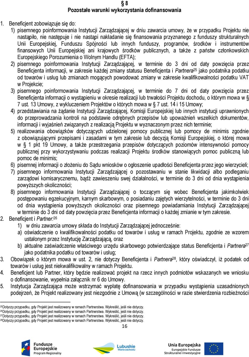 finansowania przyznanego z funduszy strukturalnych Unii Europejskiej, Funduszu Spójności lub innych funduszy, programów, środków i instrumentów finansowych Unii Europejskiej ani krajowych środków