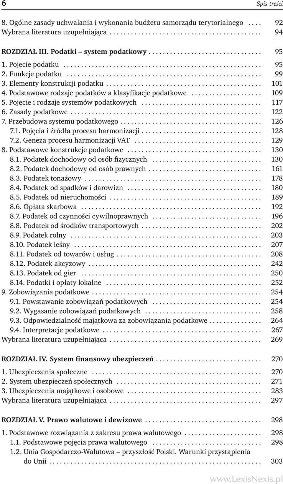 Elementy konstrukcji podatku............................................ 101 4. Podstawowe rodzaje podatków a klasyfikacje podatkowe.................... 109 5. Pojęcie i rodzaje systemów podatkowych.