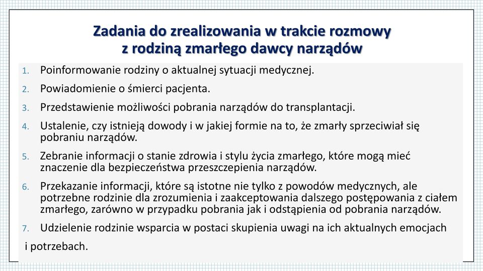 Zebranie informacji o stanie zdrowia i stylu życia zmarłego, które mogą mieć znaczenie dla bezpieczeństwa przeszczepienia narządów. 6.