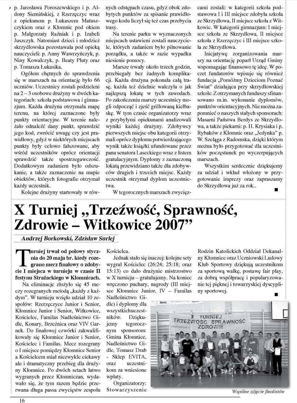 Niny Kowalczyk, p. Beaty Pluty oraz p. Tomasza Łukasika. Ogółem chętnych do sprawdzenia się w marszach na orientację było 66 uczniów.