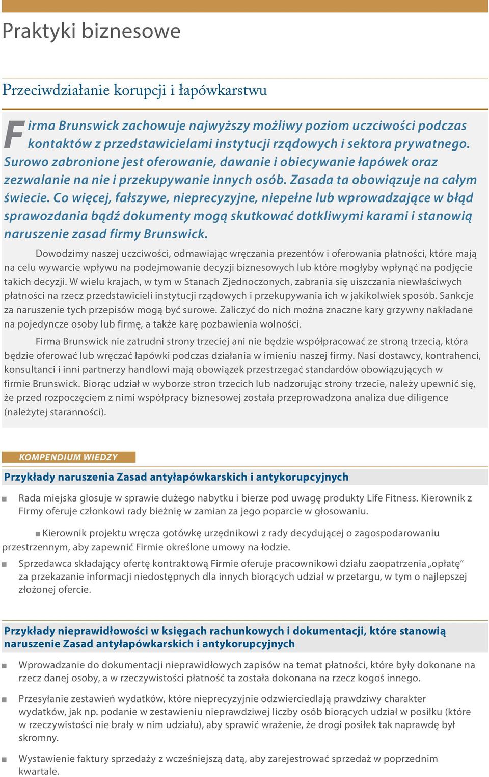Co więcej, fałszywe, nieprecyzyjne, niepełne lub wprowadzające w błąd sprawozdania bądź dokumenty mogą skutkować dotkliwymi karami i stanowią naruszenie zasad firmy Brunswick.