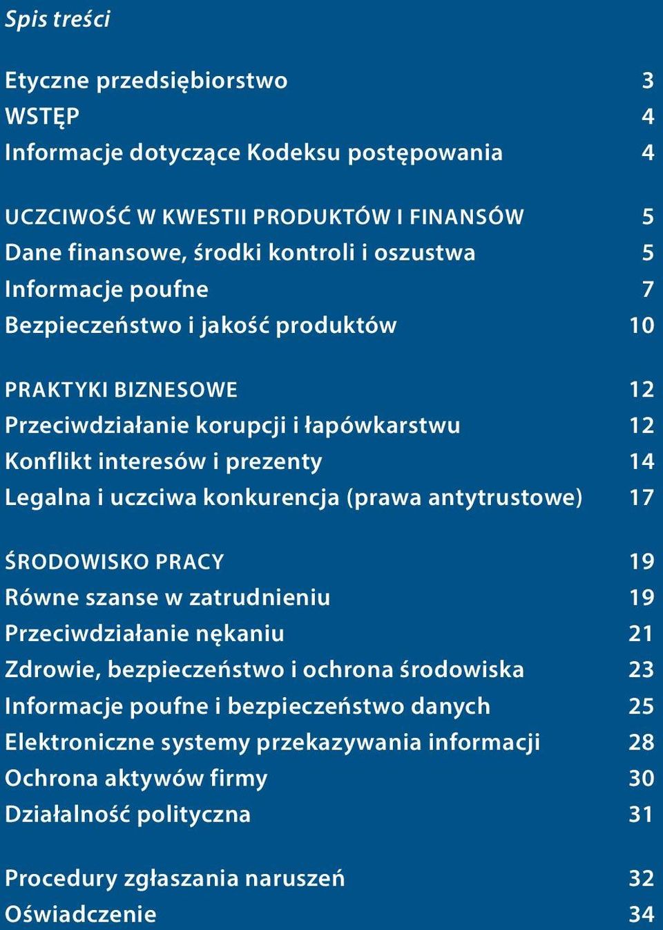 konkurencja (prawa antytrustowe) 17 Środowisko pracy 19 Równe szanse w zatrudnieniu 19 Przeciwdziałanie nękaniu 21 Zdrowie, bezpieczeństwo i ochrona środowiska 23 Informacje