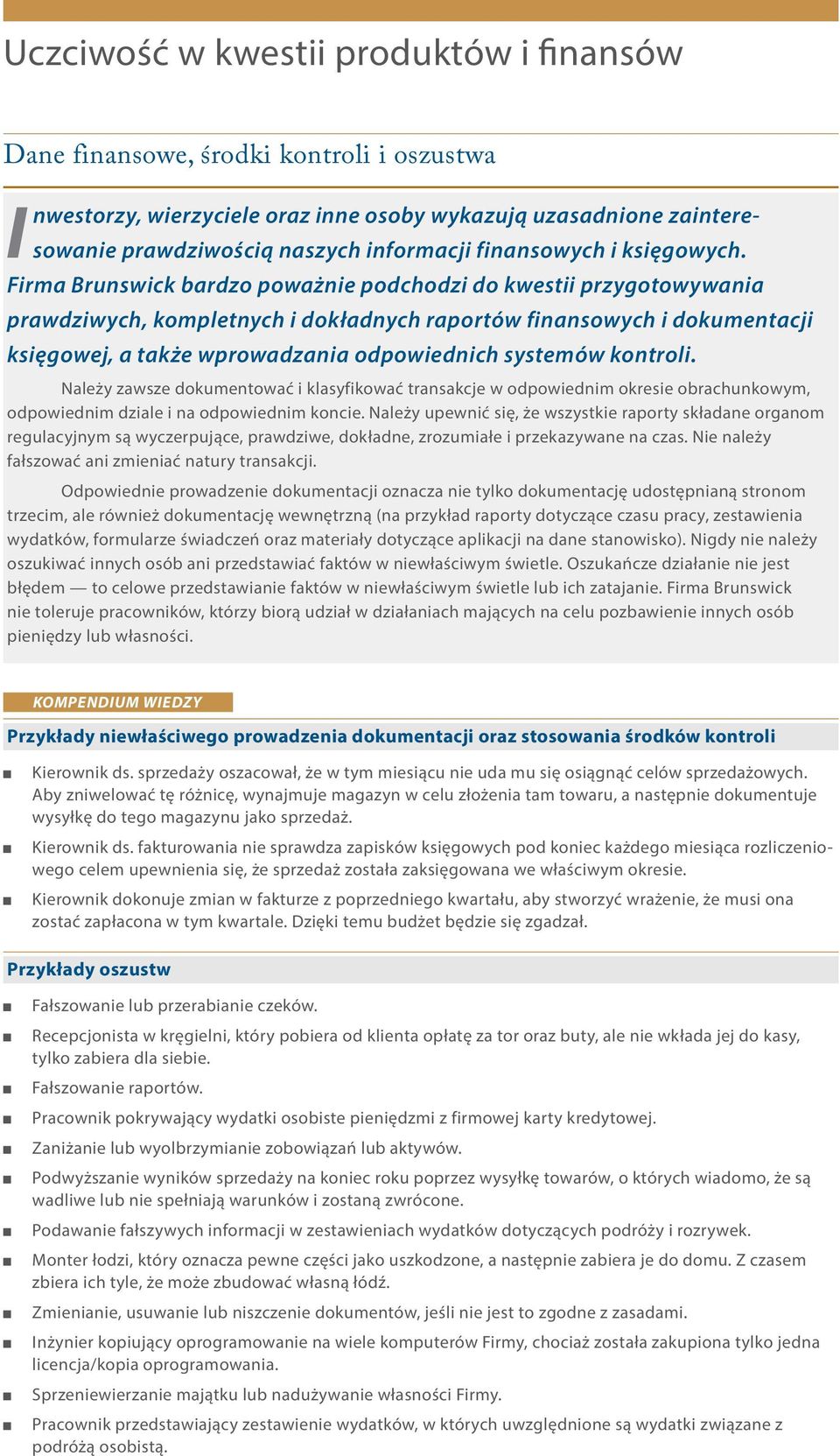 Firma Brunswick bardzo poważnie podchodzi do kwestii przygotowywania prawdziwych, kompletnych i dokładnych raportów finansowych i dokumentacji księgowej, a także wprowadzania odpowiednich systemów