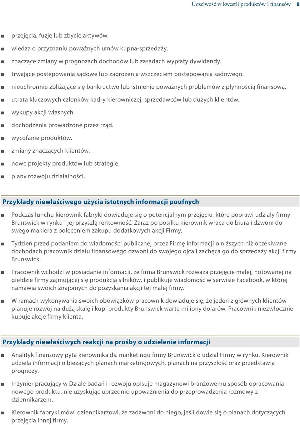 nieuchronnie zbliżające się bankructwo lub istnienie poważnych problemów z płynnością finansową. utrata kluczowych członków kadry kierowniczej, sprzedawców lub dużych klientów. wykupy akcji własnych.