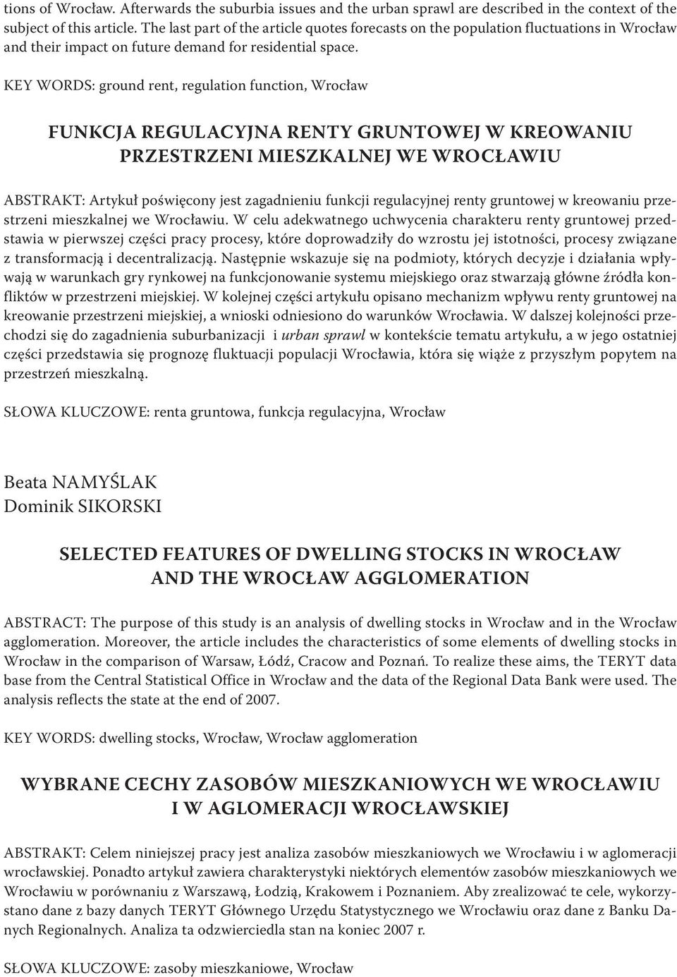 KEY WORDS: ground rent, regulation function, Wrocław FUNKCJA REGULACYJNA RENTY GRUNTOWEJ W KREOWANIU PRZESTRZENI MIESZKALNEJ WE WROCŁAWIU ABSTRAKT: Artykuł poświęcony jest zagadnieniu funkcji