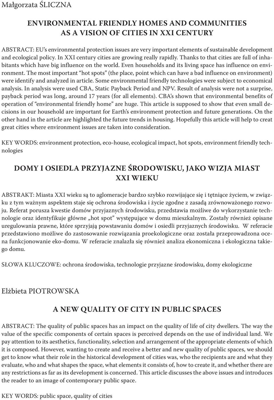 Even households and its living space has influence on environment. The most important hot spots (the place, point which can have a bad influence on environment) were identify and analyzed in article.