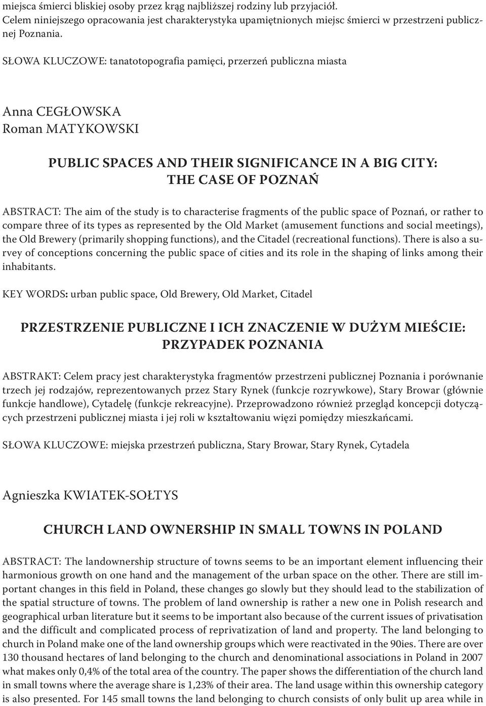 study is to characterise fragments of the public space of Poznań, or rather to compare three of its types as represented by the Old Market (amusement functions and social meetings), the Old Brewery