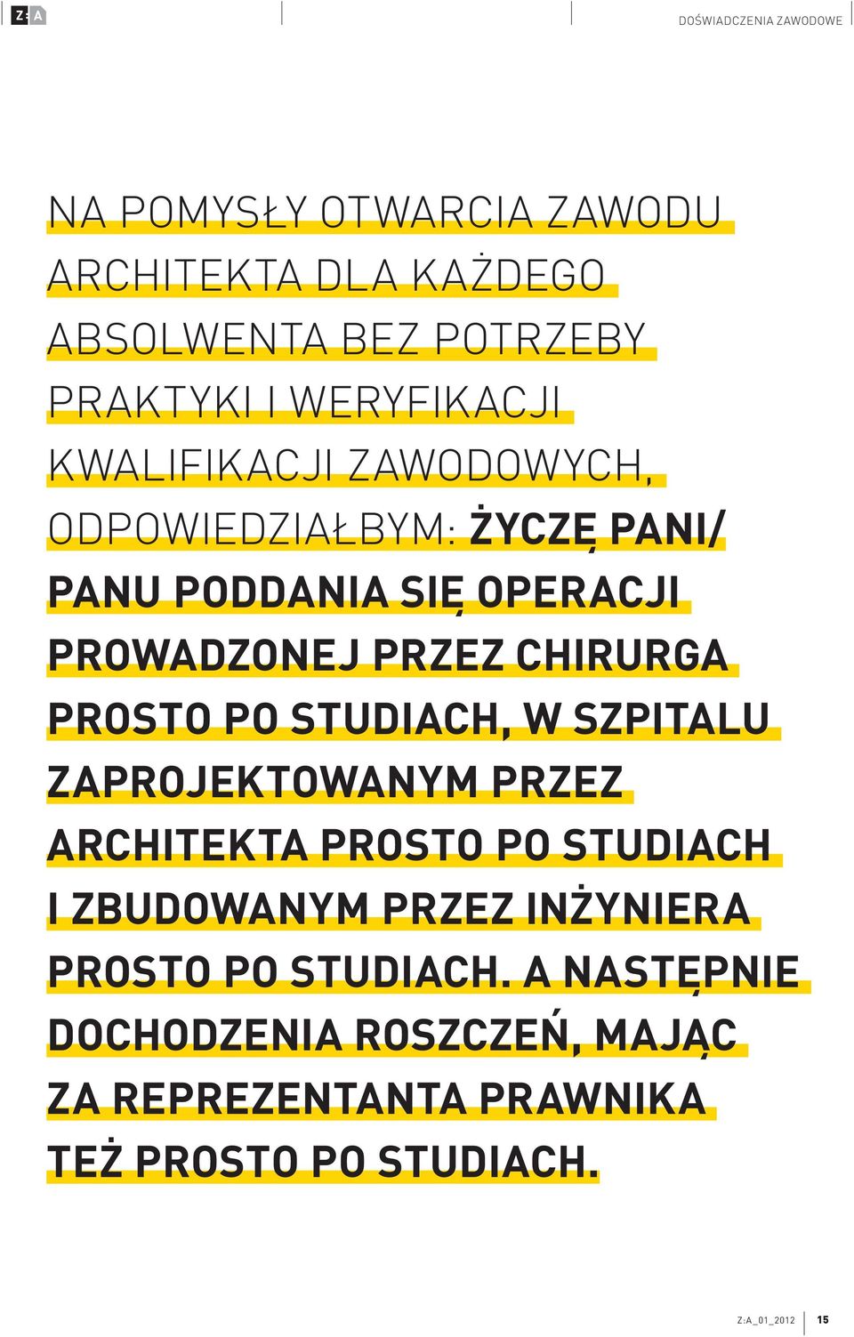 CHIRURGA PROSTO PO STUDIACH, W SZPITALU ZAPROJEKTOWANYM PRZEZ ARCHITEKTA PROSTO PO STUDIACH I ZBUDOWANYM PRZEZ