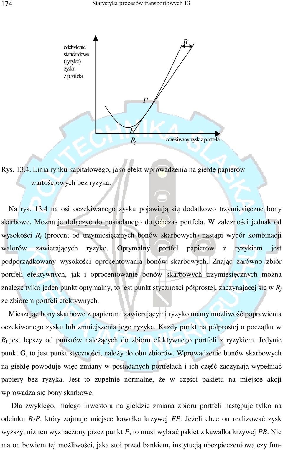 W zależności jednak od wysokości R f (procent od trzymiesięcznych bonów skarbowych) nastąpi wybór kombinacji walorów zawierających ryzyko.