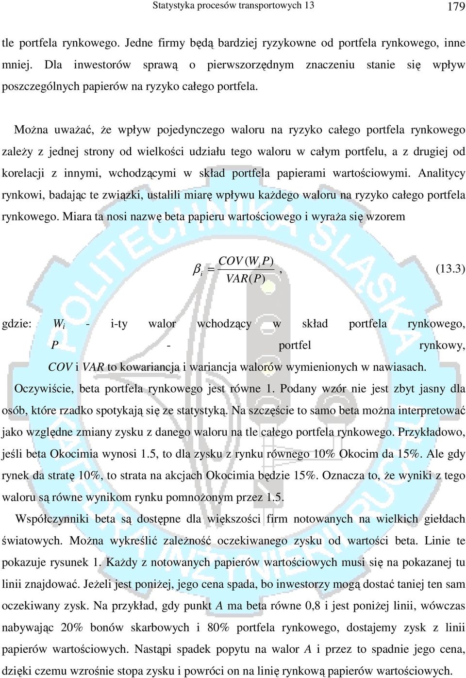 Można uważać, że wpływ pojedynczego waloru na ryzyko całego portfela rynkowego zależy z jednej strony od wielkości udziału tego waloru w całym portfelu, a z drugiej od korelacji z innymi, wchodzącymi