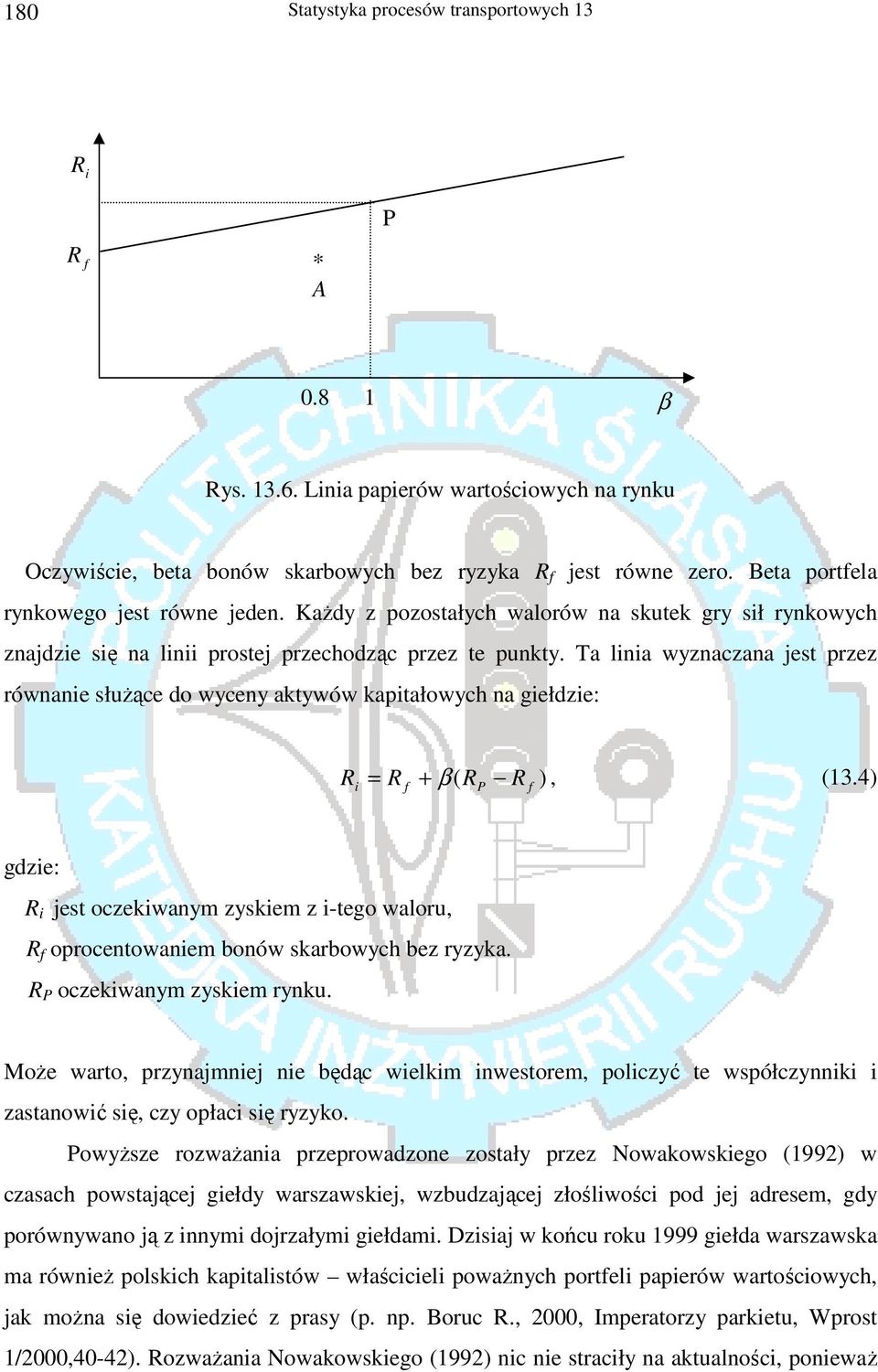 Ta linia wyznaczana jest przez równanie służące do wyceny aktywów kapitałowych na giełdzie: R i = R + β R R ), (13.