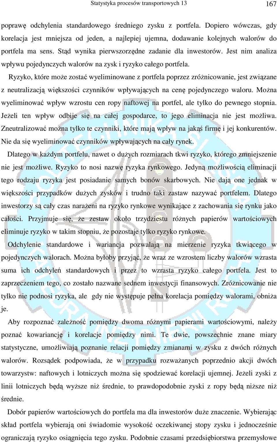 Jest nim analiza wpływu pojedynczych walorów na zysk i ryzyko całego portfela.