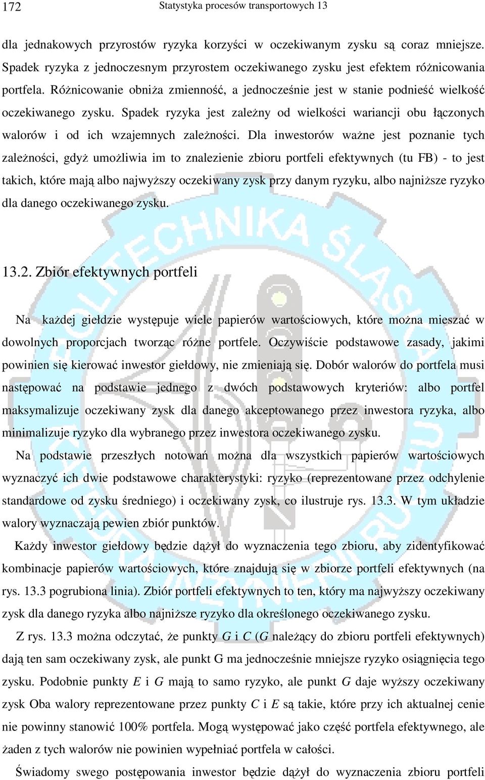 Spadek ryzyka jest zależny od wielkości wariancji obu łączonych walorów i od ich wzajemnych zależności.