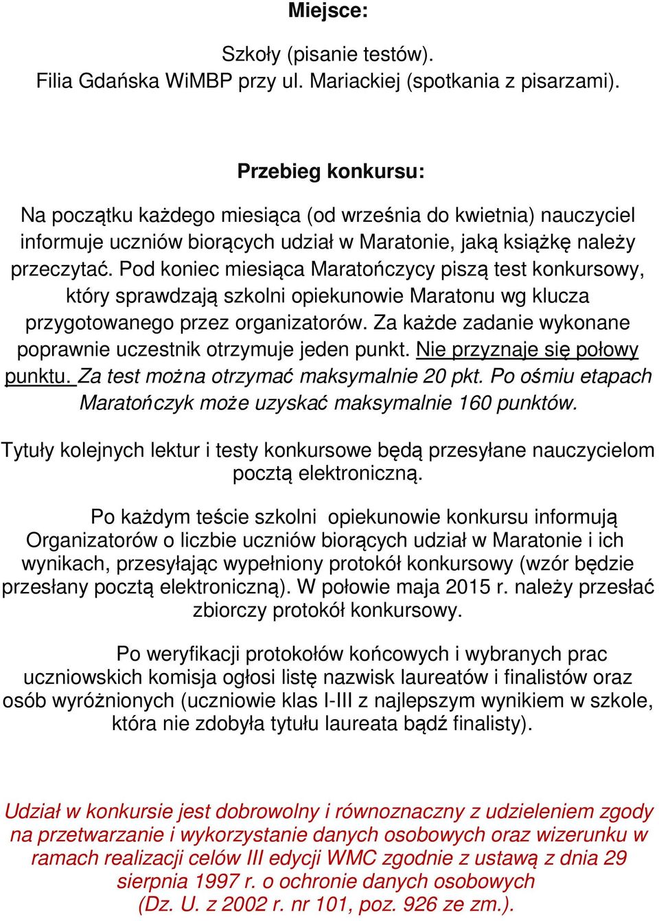 Pod koniec miesiąca Maratończycy piszą test konkursowy, który sprawdzają szkolni opiekunowie Maratonu wg klucza przygotowanego przez organizatorów.