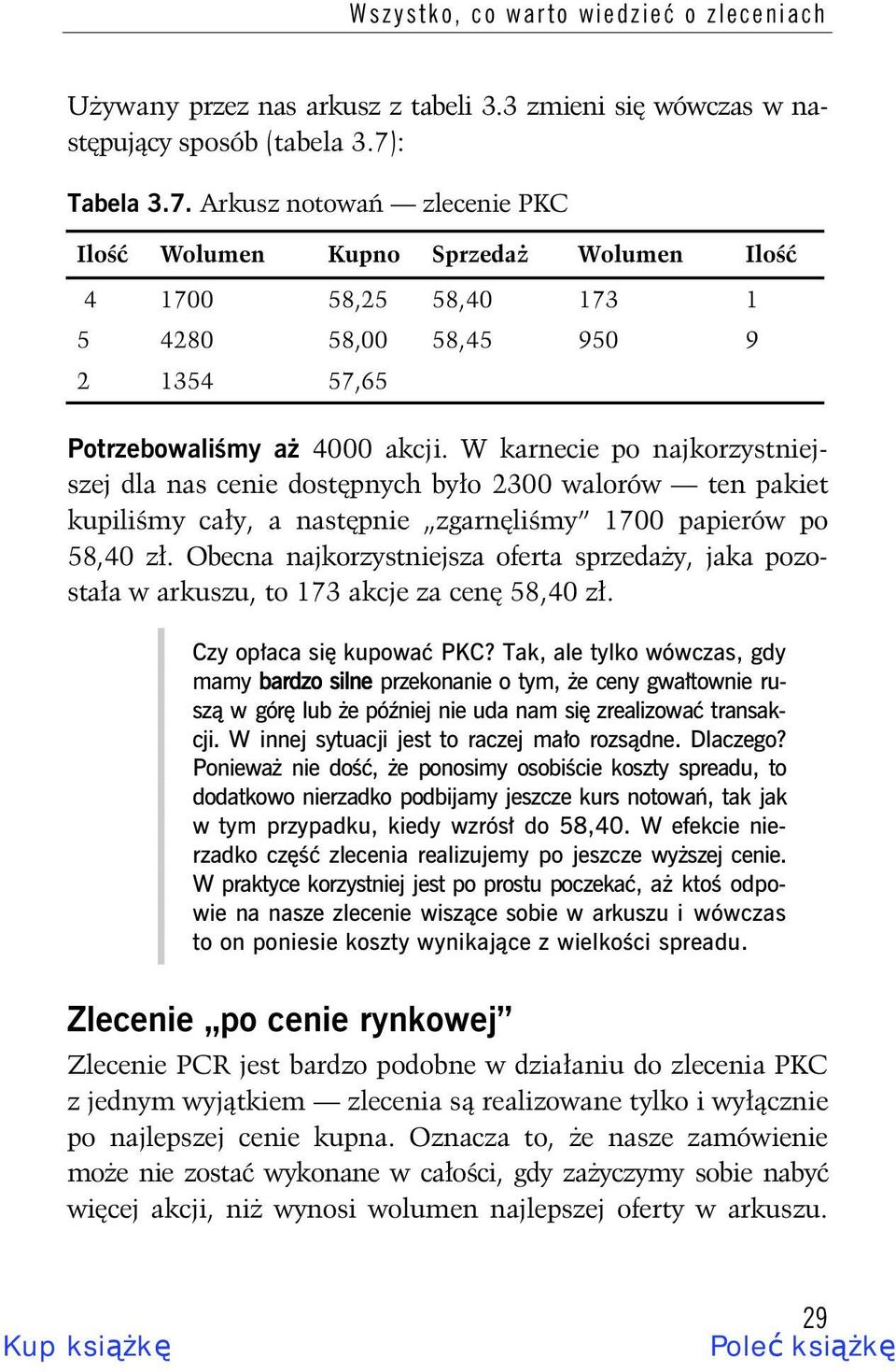 W karnecie po najkorzystniejszej dla nas cenie dost pnych by o 2300 walorów ten pakiet kupili my ca y, a nast pnie zgarn li my 1700 papierów po 58,40 z.