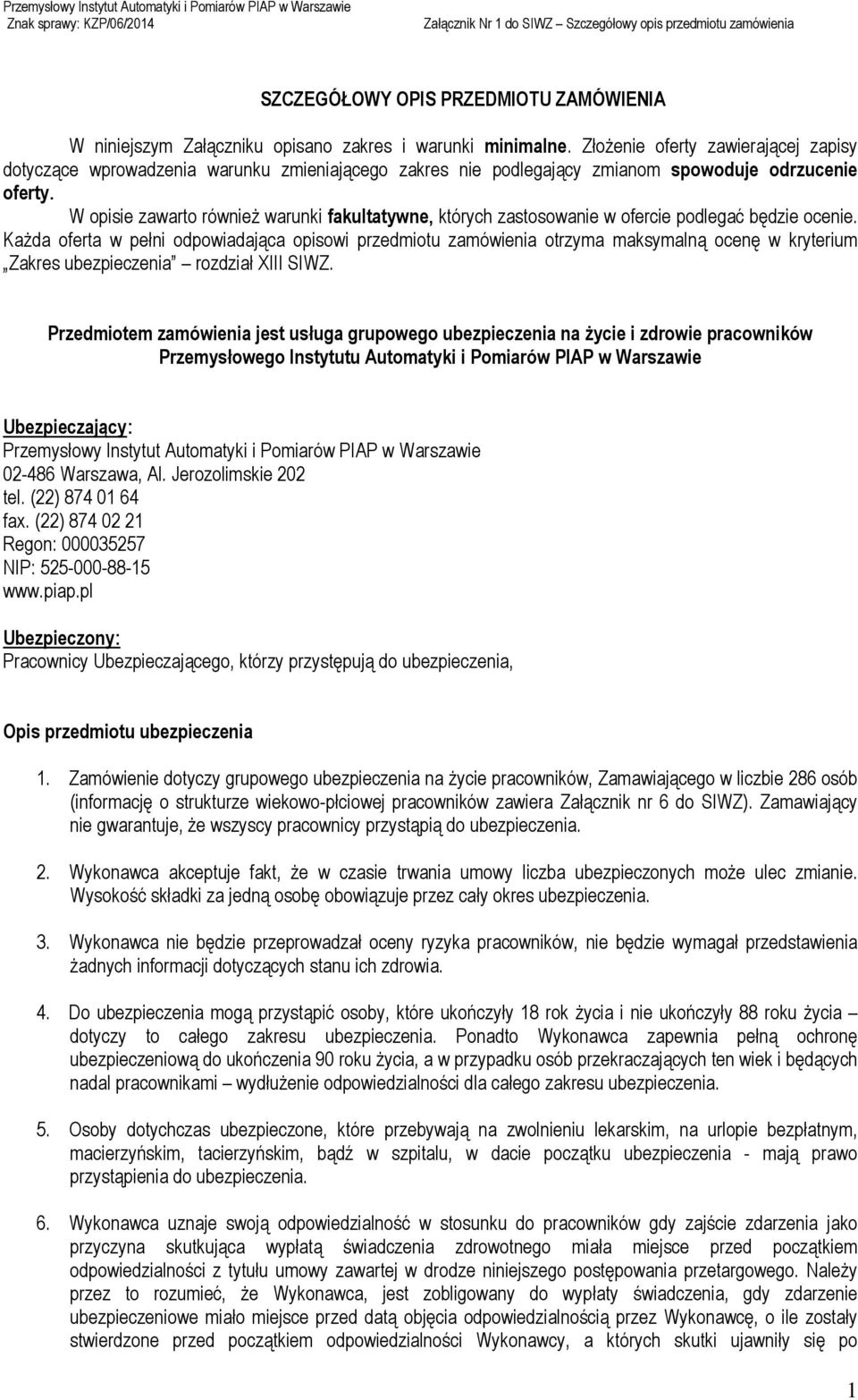 W opisie zawarto również warunki fakultatywne, których zastosowanie w ofercie podlegać będzie ocenie.