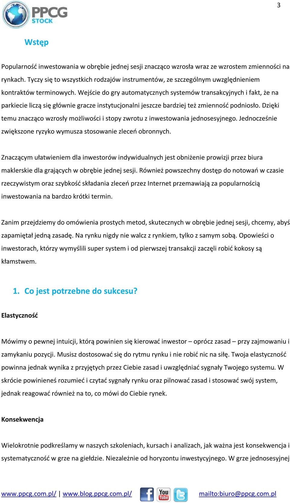 Wejście do gry automatycznych systemów transakcyjnych i fakt, że na parkiecie liczą się głównie gracze instytucjonalni jeszcze bardziej też zmienność podniosło.