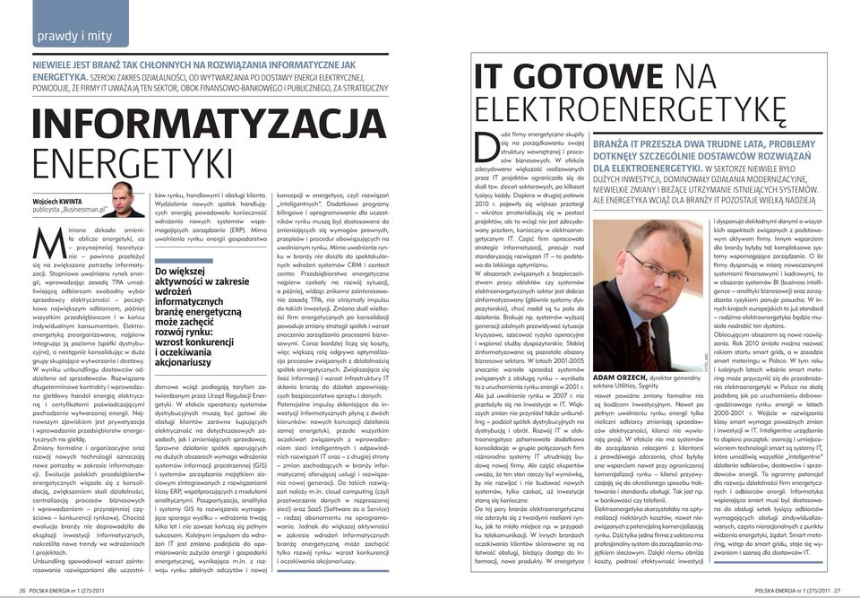 energetyki Wojciech Kwinta publicysta Businessman.pl Miniona dekada zmieniła oblicze energetyki, co przynajmniej teoretycznie powinno przełożyć się na zwiększone potrzeby informatyzacji.