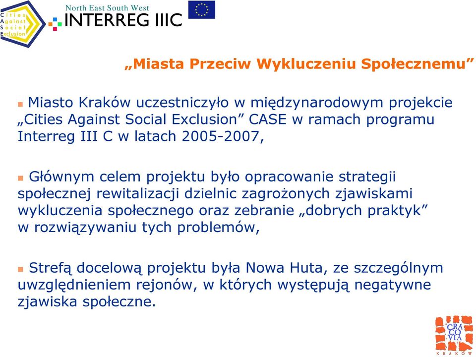 rewitalizacji dzielnic zagroŝonych zjawiskami wykluczenia społecznego oraz zebranie dobrych praktyk w rozwiązywaniu tych