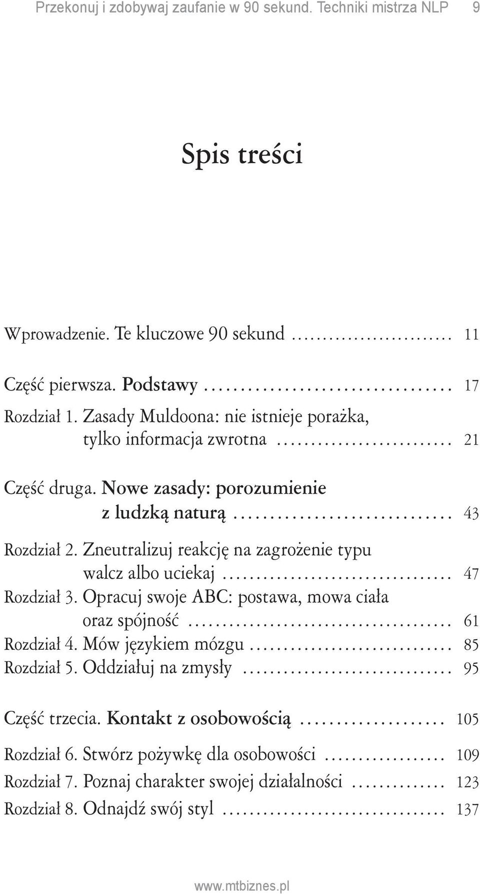 Zneutralizuj reakcję na zagrożenie typu walcz albo uciekaj... 47 Rozdział 3. Opracuj swoje ABC: postawa, mowa ciała oraz spójność... 61 Rozdział 4.