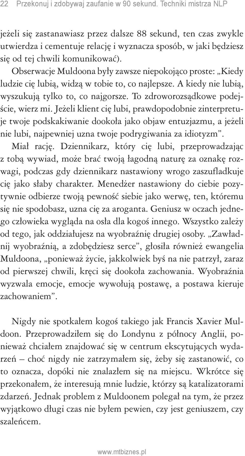 Obserwacje Muldoona były zawsze niepokojąco proste: Kiedy ludzie cię lubią, widzą w tobie to, co najlepsze. A kiedy nie lubią, wyszukują tylko to, co najgorsze.