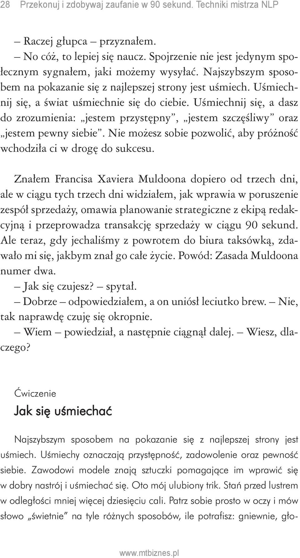 Uśmiechnij się, a dasz do zrozumienia: jestem przystępny, jestem szczęśliwy oraz jestem pewny siebie. Nie możesz sobie pozwolić, aby próżność wchodziła ci w drogę do sukcesu.