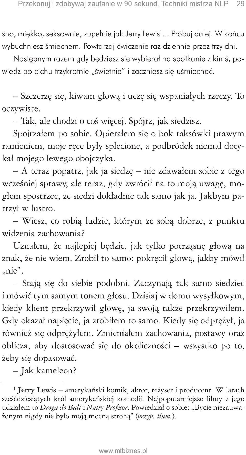 Tak, ale chodzi o coś więcej. Spójrz, jak siedzisz. Spojrzałem po sobie. Opierałem się o bok taksówki prawym ramieniem, moje ręce były splecione, a podbródek niemal dotykał mojego lewego obojczyka.