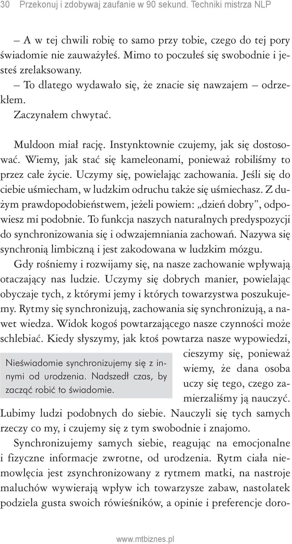 Wiemy, jak stać się kameleonami, ponieważ robiliśmy to przez całe życie. Uczymy się, powielając zachowania. Jeśli się do ciebie uśmiecham, w ludzkim odruchu także się uśmiechasz.