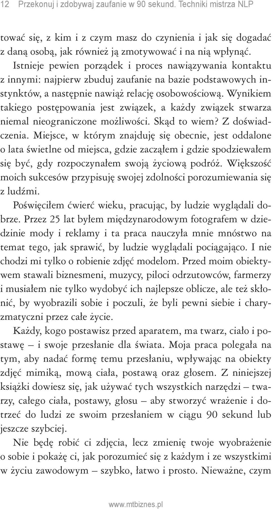 Wynikiem takiego postępowania jest związek, a każdy związek stwarza niemal nieograniczone możliwości. Skąd to wiem? Z doświadczenia.