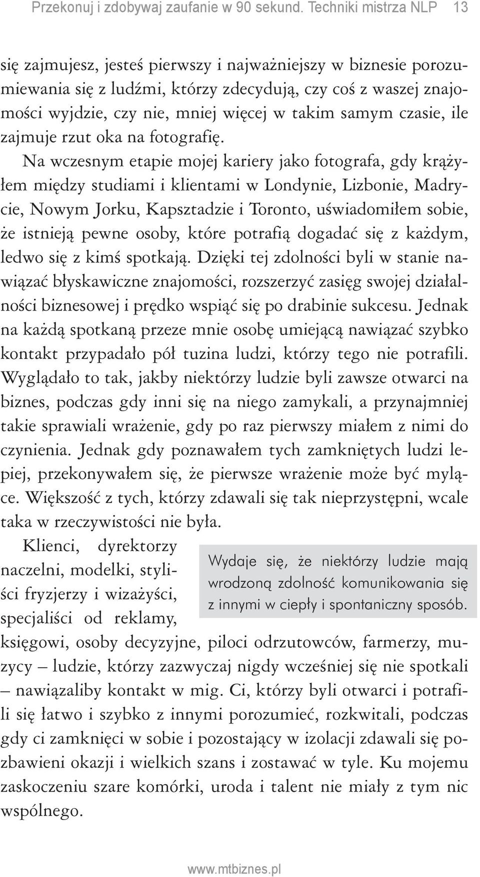 Na wczesnym etapie mojej kariery jako fotografa, gdy krążyłem między studiami i klientami w Londynie, Lizbonie, Madrycie, Nowym Jorku, Kapsztadzie i Toronto, uświadomiłem sobie, że istnieją pewne