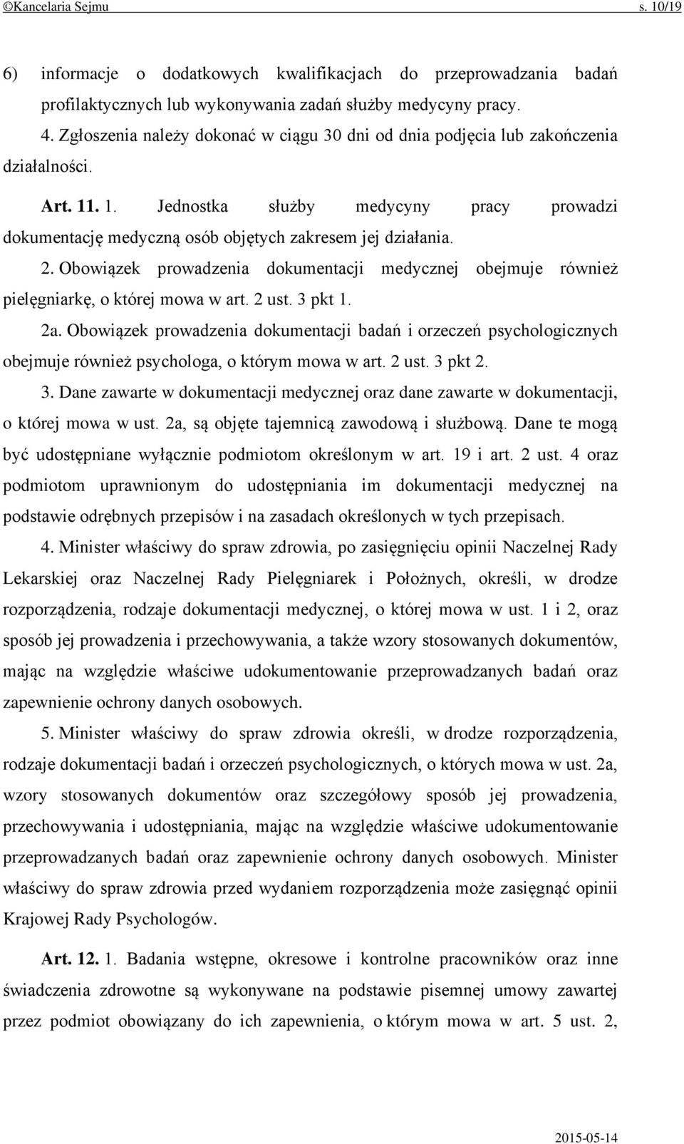 2. Obowiązek prowadzenia dokumentacji medycznej obejmuje również pielęgniarkę, o której mowa w art. 2 ust. 3 pkt 1. 2a.