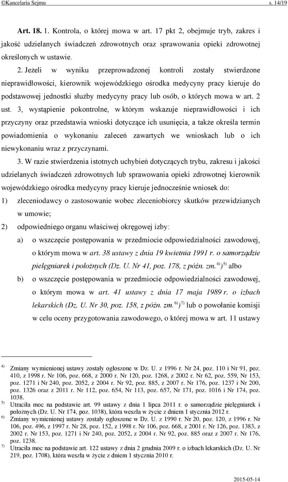 obejmuje tryb, zakres i jakość udzielanych świadczeń zdrowotnych oraz sprawowania opieki zdrowotnej określonych w ustawie. 2.