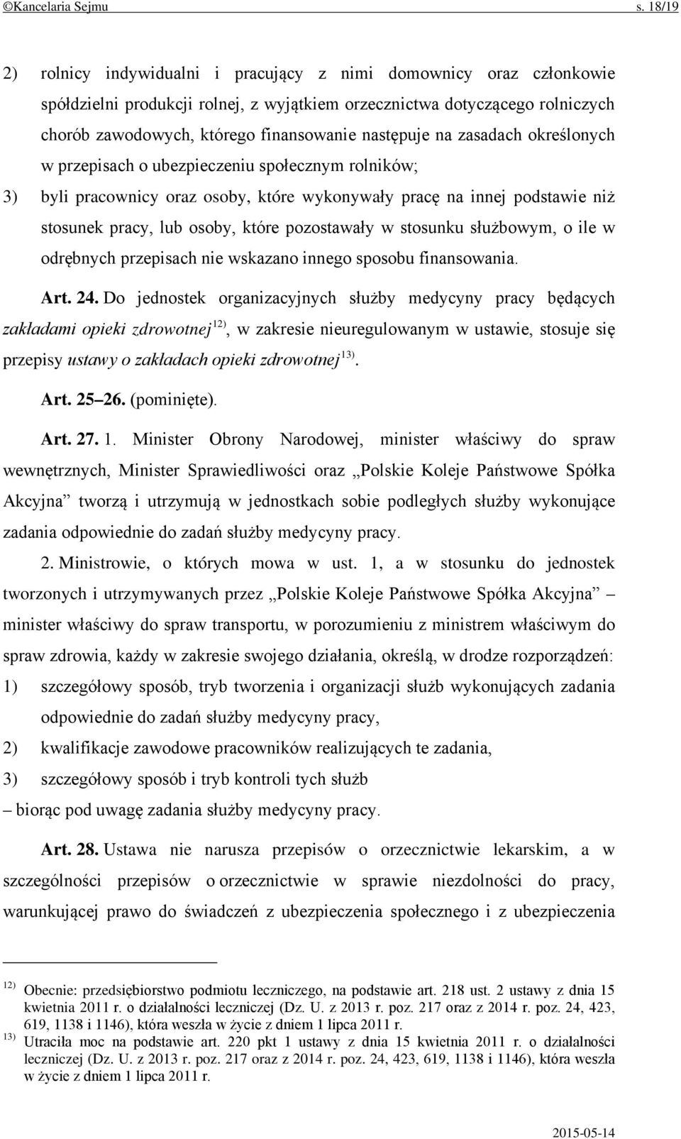 następuje na zasadach określonych w przepisach o ubezpieczeniu społecznym rolników; 3) byli pracownicy oraz osoby, które wykonywały pracę na innej podstawie niż stosunek pracy, lub osoby, które