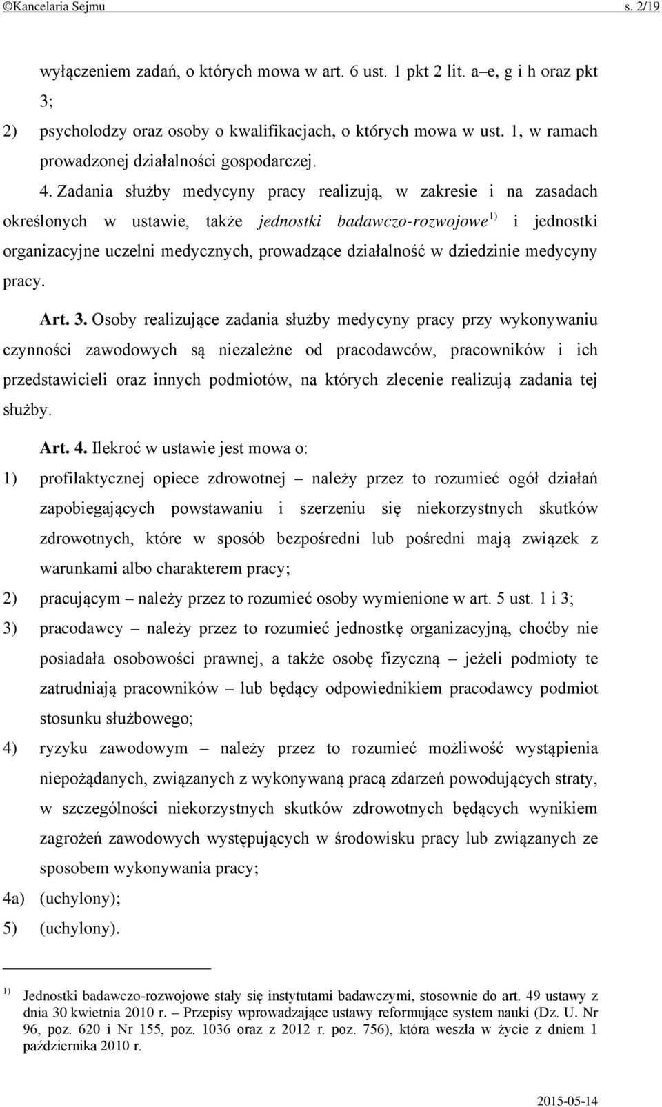 Zadania służby medycyny pracy realizują, w zakresie i na zasadach określonych w ustawie, także jednostki badawczo-rozwojowe 1) i jednostki organizacyjne uczelni medycznych, prowadzące działalność w