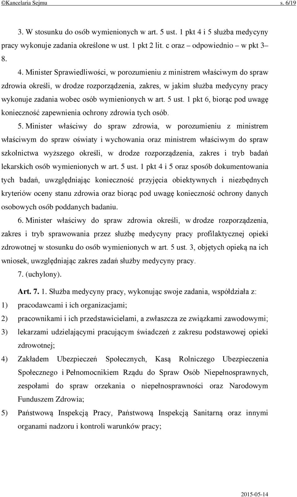 Minister Sprawiedliwości, w porozumieniu z ministrem właściwym do spraw zdrowia określi, w drodze rozporządzenia, zakres, w jakim służba medycyny pracy wykonuje zadania wobec osób wymienionych w art.