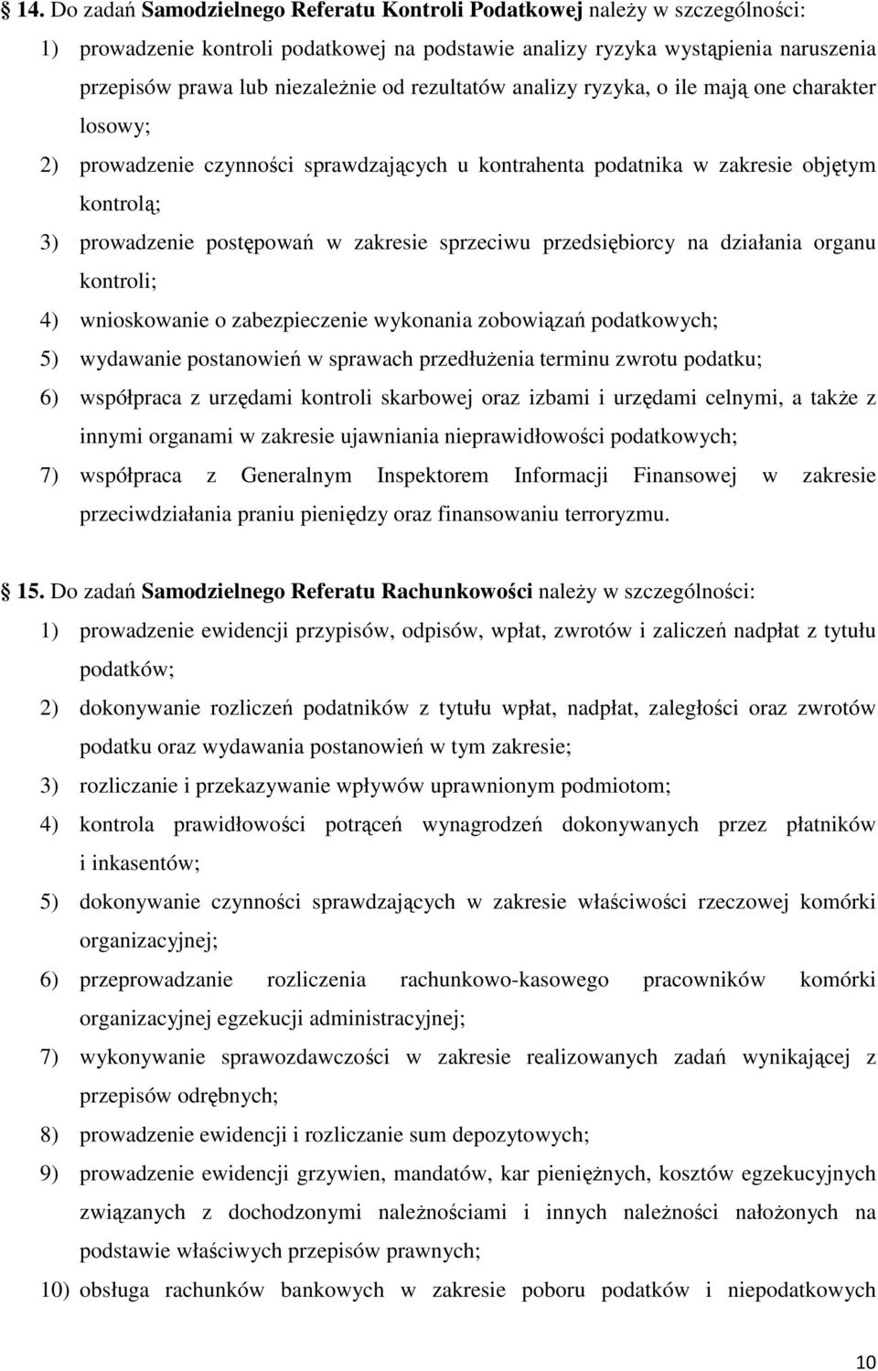 sprzeciwu przedsiębiorcy na działania organu kontroli; 4) wnioskowanie o zabezpieczenie wykonania zobowiązań podatkowych; 5) wydawanie postanowień w sprawach przedłuŝenia terminu zwrotu podatku; 6)